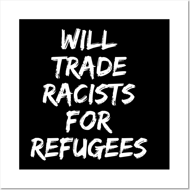 Will Trade Racists For Refugees Wall Art by sanavoc